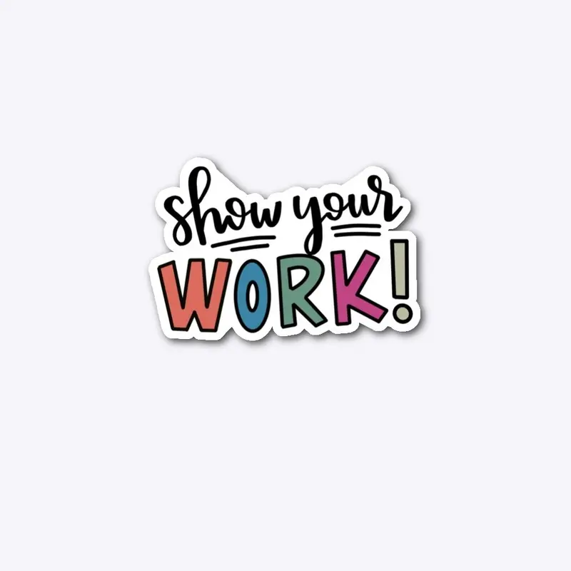 Show Your Work!